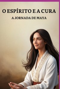 Cover O Espírito E A Cura: A Jornada De Maya