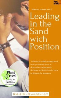 Cover Leading in the Sandwich Position : Suffering in middle management, from permanent stress to depression, communicate decisions, set limits in risis, learn to delegate for managers