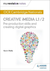 Cover My Revision Notes: OCR Cambridge Nationals in Creative iMedia L 1 / 2