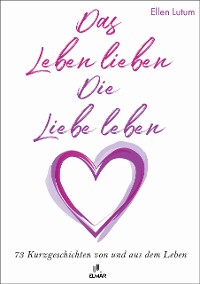 Cover Das Leben lieben - Die Liebe leben