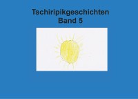 Cover Band 5 Tschiripikgeschichten