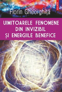 Cover Uimitoarele fenomene din invizibil şi energiile benefice