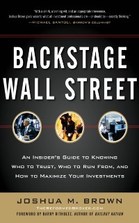 Cover Backstage Wall Street: An Insider's Guide to Knowing Who to Trust, Who to Run From, and How to Maximize Your Investments