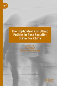 Cover The Implications of Ethnic Politics in Post-Socialist States for China