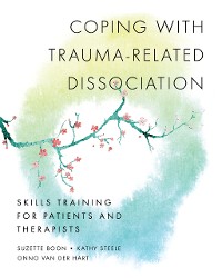 Cover Coping with Trauma-Related Dissociation: Skills Training for Patients and Therapists (Norton Series on Interpersonal Neurobiology)