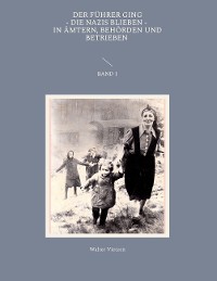 Cover Der Führer ging, die Nazis blieben, in Ämtern, Behörden und Betrieben Band 1