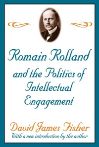 Cover Romain Rolland and the Politics of the Intellectual Engagement