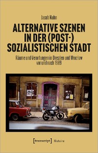Cover Alternative Szenen in der (post-)sozialistischen Stadt