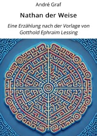 Cover Nathan der Weise: Eine Erzählung nach der Vorlage von Gotthold Ephraim Lessing.