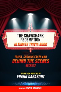 Cover The Shawshank Redemption - Ultimate Trivia Book: Trivia, Curious Facts And Behind The Scenes Secrets Of The Film Directed By Frank Darabont