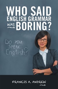 Cover Who Said English Grammar Was Boring?