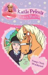 Cover Katie Price's Perfect Ponies: Pony Club Weekend