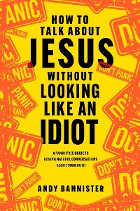 Cover How to Talk about Jesus without Looking like an Idiot