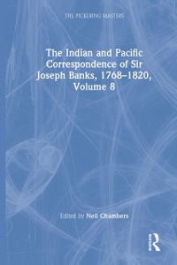 Cover Indian and Pacific Correspondence of Sir Joseph Banks, 1768-1820, Volume 8