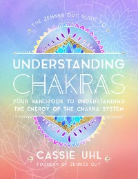 Cover The Zenned Out Guide to Understanding Chakras