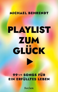 Cover Playlist zum Glück. 99 ½ Songs für ein erfülltes Leben