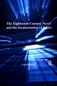 Cover The Eighteenth-Century Novel and the Secularization of Ethics