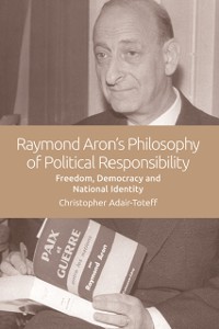Cover Raymond Aron's Philosophy of Political Responsibility