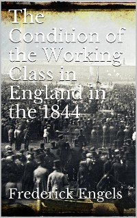 Cover The Condition of the Working-Class in England in 1844