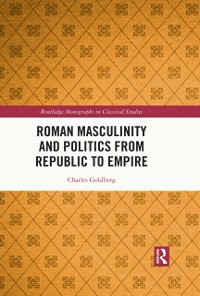 Cover Roman Masculinity and Politics from Republic to Empire