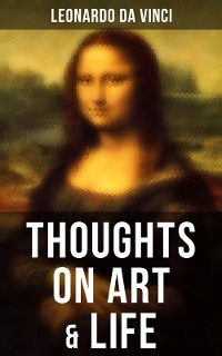 Cover Leonardo da Vinci: Thoughts on Art & Life