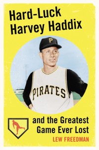 Cover Hard-Luck Harvey Haddix and the Greatest Game Ever Lost