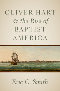 Cover Oliver Hart and the Rise of Baptist America