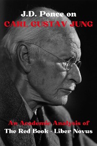 Cover J.D. Ponce on Carl Gustav Jung: An Academic Analysis of The Red Book - Liber Novus