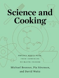 Cover Science and Cooking: Physics Meets Food, From Homemade to Haute Cuisine
