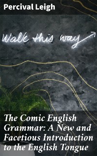 Cover The Comic English Grammar: A New and Facetious Introduction to the English Tongue