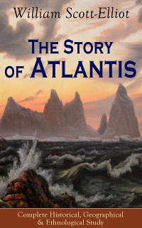 Cover The Story of Atlantis - Complete Historical, Geographical & Ethnological Study