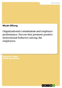 Cover Organizational commitment and employee performance. Factors that promote positive motivational behavior among the employees