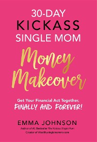 Cover 30-Day Kickass Single Mom Money Makeover