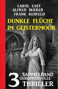 Cover Dunkle Flüche im Geistermoor: 3 geheimnisvolle Thriller