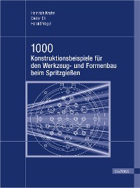 Cover 1000 Konstruktionsbeispiele für den Werkzeug- und Formenbau beim Spritzgießen