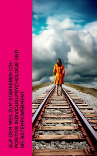 Cover Auf dem Weg zum stärkeren Ich: Positive Individualpsychologie und Selbstempowerment
