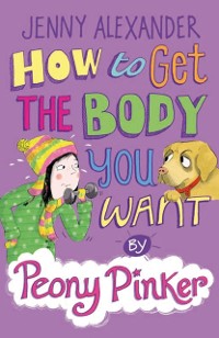 Cover How to Get the Body you Want by Peony Pinker