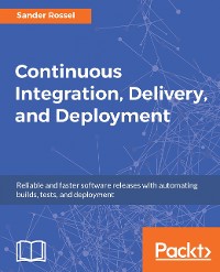 Cover Continuous Integration, Delivery, and Deployment