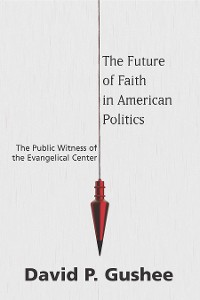 Cover The Future of Faith in American Politics