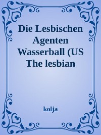 Cover The Lesbian Agents Der Wasserball und die Blondinen Bäckerei Waterball/ The Blonde Baker Faktory"