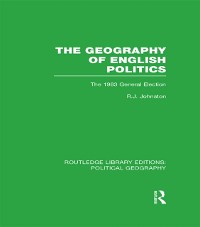 Cover Geography of English Politics (Routledge Library Editions: Political Geography)