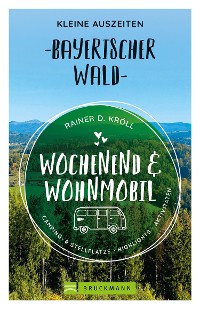Cover Wochenend und Wohnmobil. Kleine Auszeiten im Bayerischen Wald.