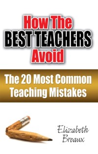 Cover How the Best Teachers Avoid the 20 Most Common Teaching Mistakes