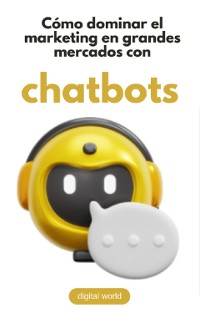 Cover Cómo dominar el marketing en grandes mercados con ChatBots