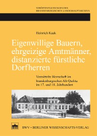 Cover Eigenwillige Bauern, ehrgeizige Amtmänner, distanzierte fürstliche Dorfherren