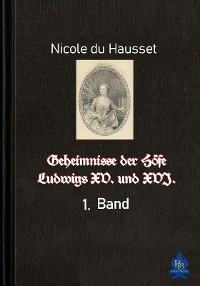 Cover Geheimnisse der Höfe Ludwigs XV. und XVI. - 1. Band