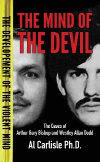 Cover The Mind of the Devil : The Cases of Arthur Gary Bishop and Westley Allan Dodd