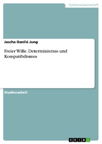 Cover Freier Wille. Determinismus und Kompatibilismus