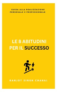 Cover Le 8 Abitudini per il Successo: Guida alla Realizzazione Personale e Professionale