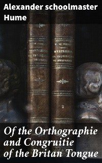 Cover Of the Orthographie and Congruitie of the Britan Tongue